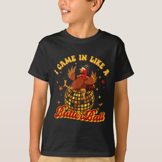 I Came In Like A Butterball Turkey Thanksgiving Di T-Shirt (Front)