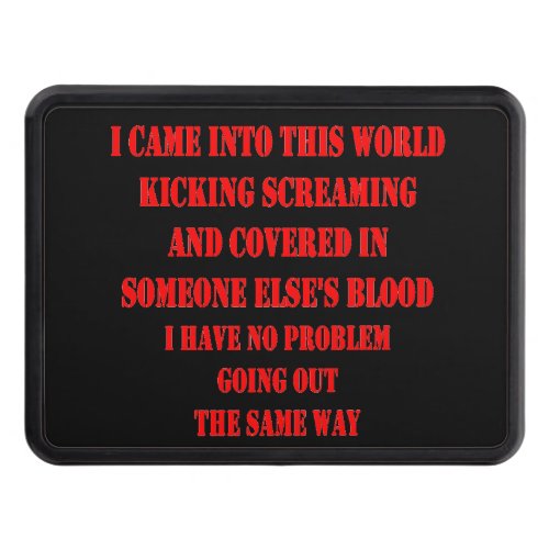 I CAME INTO THIS WORLD KICKING SCREAMING HITCH COVER