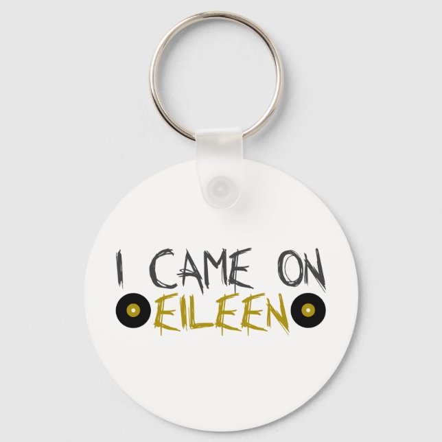 I Came on Eileen Keychain (Front)