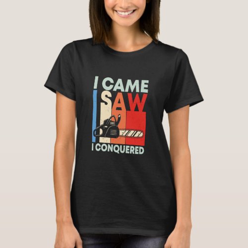 I Came Saw Conquered Carpenter Wood  Graphic Sayin T_Shirt