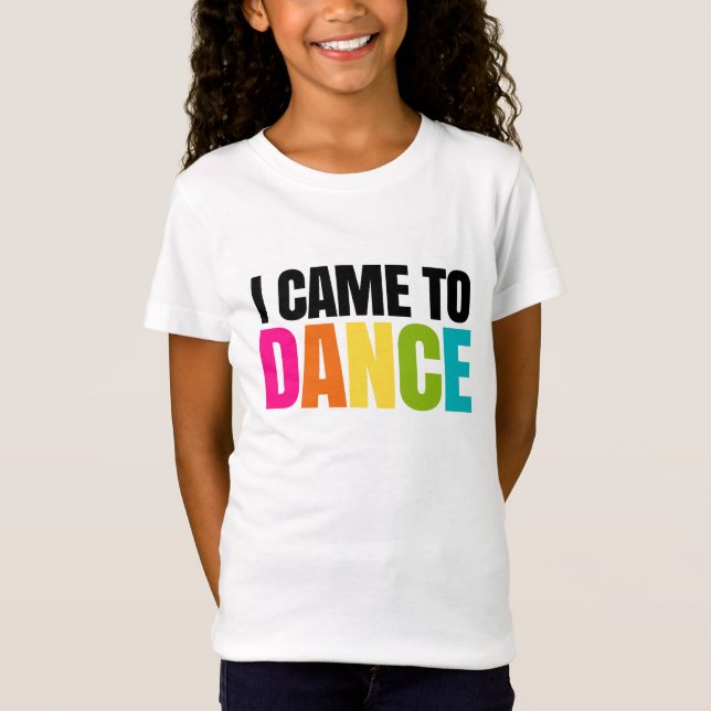 I Came To Dance. T-Shirt (Front)