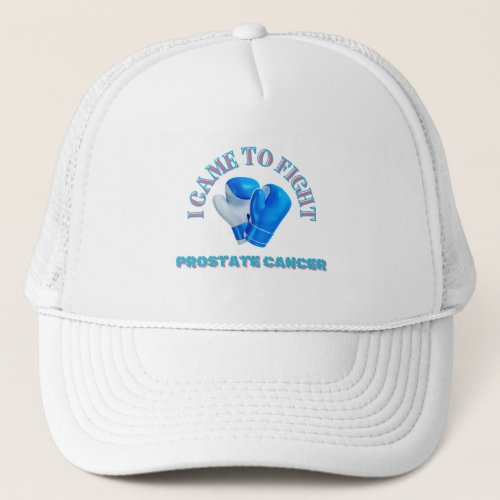 I CAME TO FIGHT PROSTATE CANCER AWARENESS UNISEX TRUCKER HAT