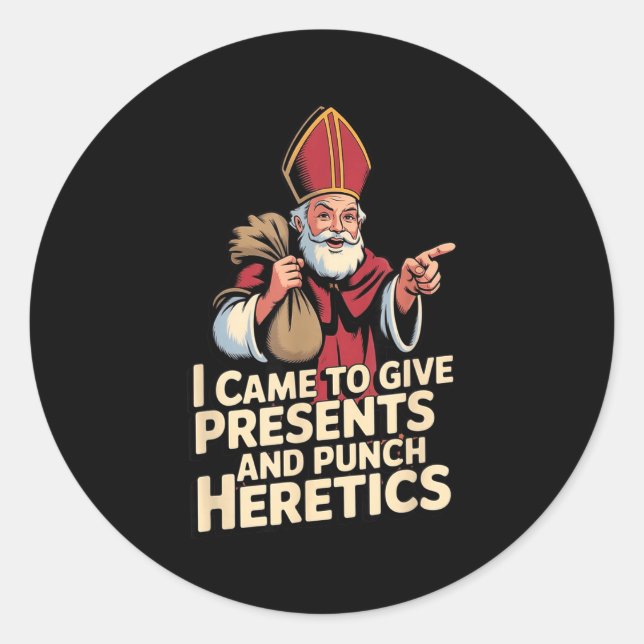 I Came To Give And Punch Heretics  Classic Round Sticker (Front)