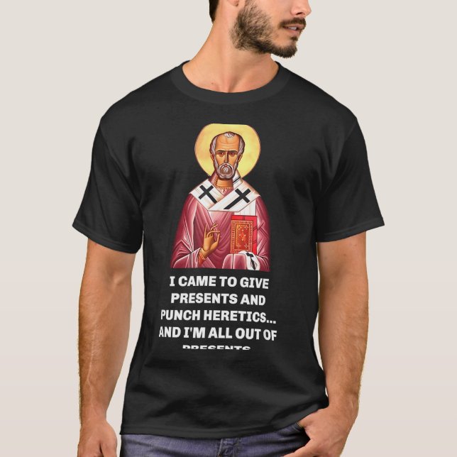 I Came To Give And Punch Heretics Saint Nicholas  T-Shirt (Front)