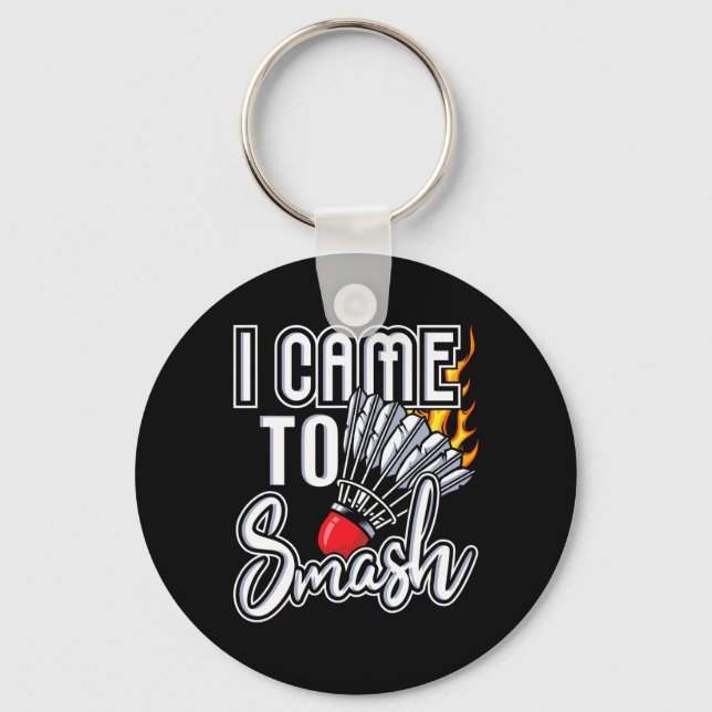 I Came To Smash - Badminton Player Shuttle Birdie  Keychain (Front)