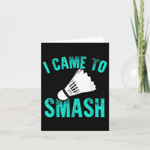 I Came To Smash Badminton Racket Sport Player Shut Card