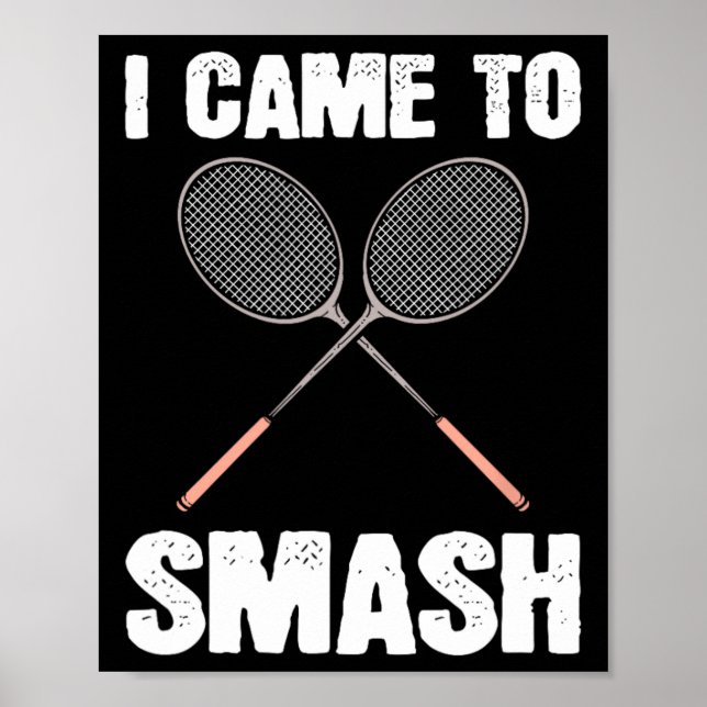 I Came To Smash Badminton Racquet Fun  Poster (Front)