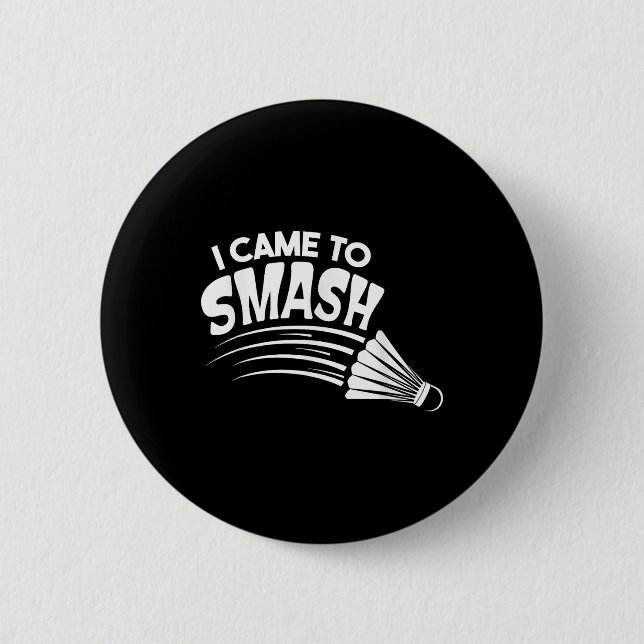 I Came To Smash Badminton Shuttle  Button (Front)