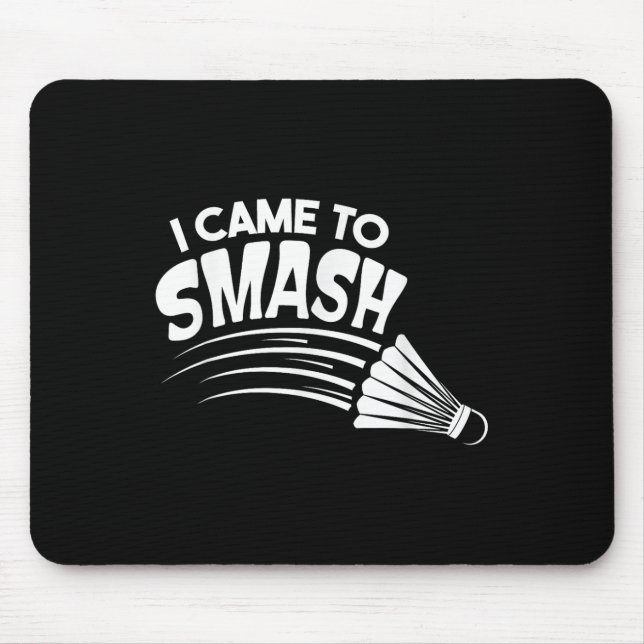 I Came To Smash Badminton Shuttle  Mouse Pad (Front)