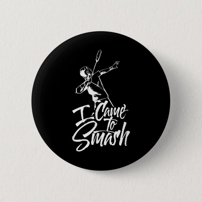 I Came To Smash Team Player Badminton Shuttle Spor Button (Front)