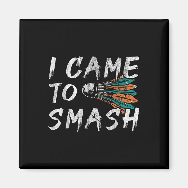 I Came To Smashed  Magnet (Front)