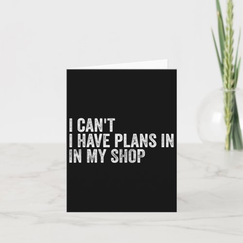 I Can39t I Have Plans In My Shop Fathers Day  Card