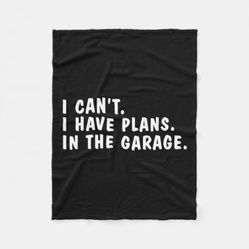 I Can39t I Have Plans In The Garage Dads Fathers D Fleece Blanket