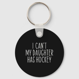 I Can#39;t My Daughter Has Hockey Funny Saying Coa Keychain
