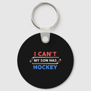 I Can#39;t My Son Has Hockey - Hockey Dad Amp; Hoc Keychain