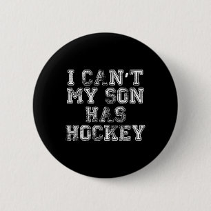 I Can#39;t My Son Has Hockey T Funny Mom Dad Button