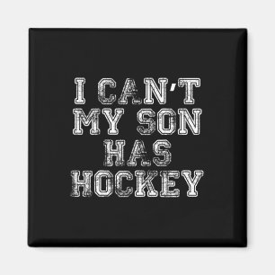 I Can#39;t My Son Has Hockey T Funny Mom Dad Magnet