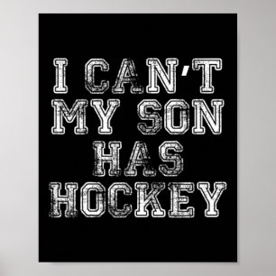 I Can#39;t My Son Has Hockey T Funny Mom Dad  Poster