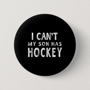 I Can#39;t My Son Has Hockey Women Mom Funny Gift Button