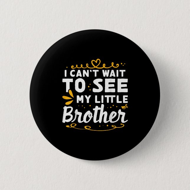I Can't Wait To See Little Brother Design For  Button (Front)