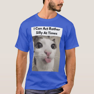 I Can Act Rather Silly Atimes Funny Silly Cats Fac T-Shirt