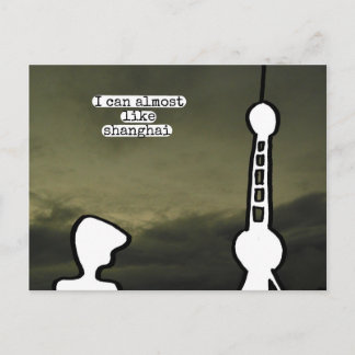 I can almost like shanghai postcard