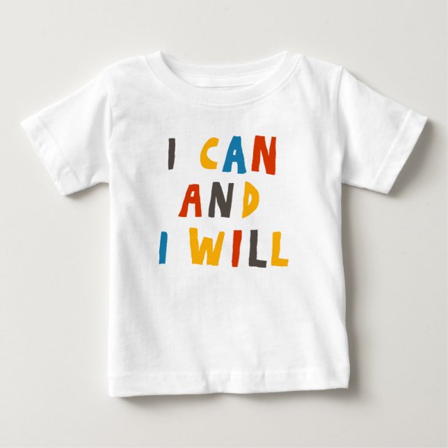 I Can And I Will Baby T-Shirt (Front)