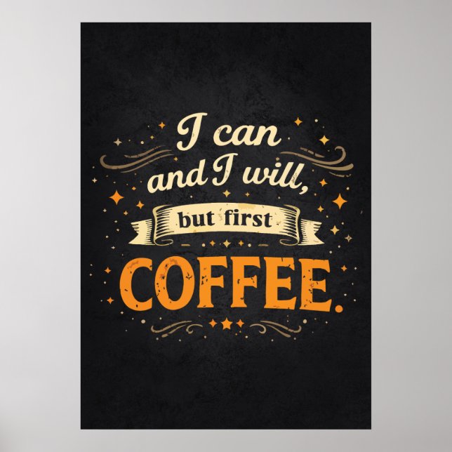 I Can And I Will, But First Coffee - Funny Success Poster (Front)
