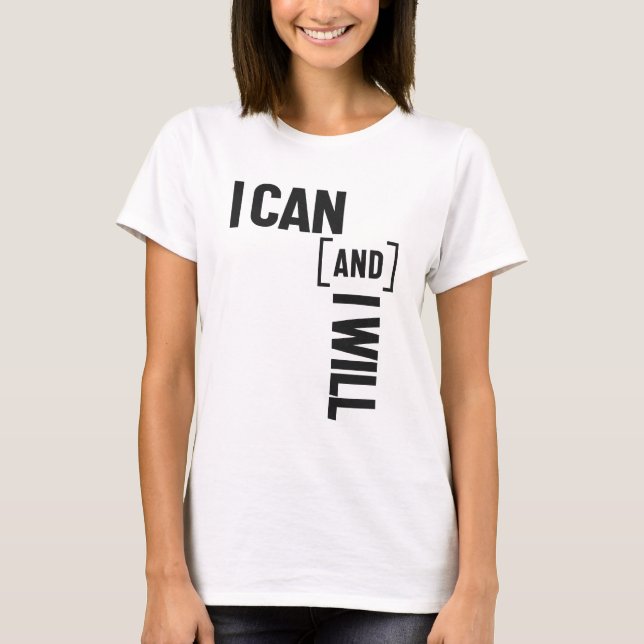 I Can And I Will Inspiring Message T-Shirt (Front)