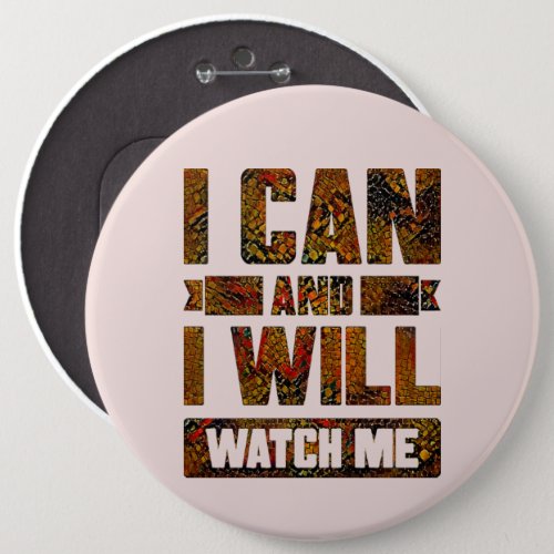 I Can and I Will Watch Me Inspirational Button