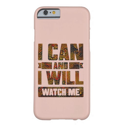 I Can and I Will. Watch Me, Inspirational Case-Mat Barely There iPhone 6 Case