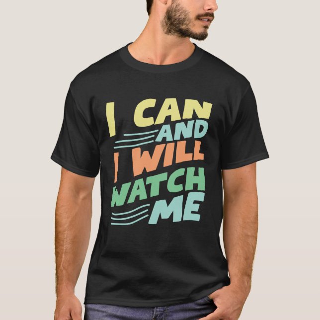 i can and i will watch me inspirational quote moti T-Shirt (Front)