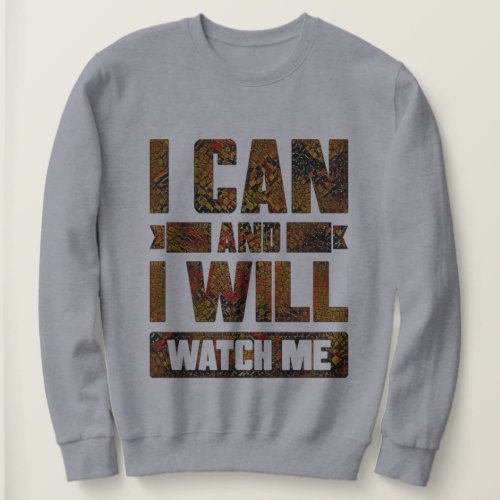 I Can and I Will Watch Me Inspirational Sweatshi Sweatshirt