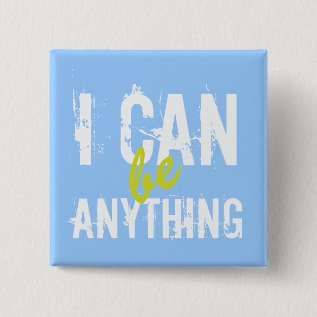 I Can Be Anything Inspirational Motivational Pinback Button (Front)