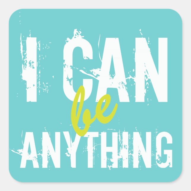 I Can Be Anything Inspirational Motivational Square Sticker (Front)