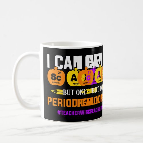 I Can Be Scary But Only Periodically Science Teach Coffee Mug