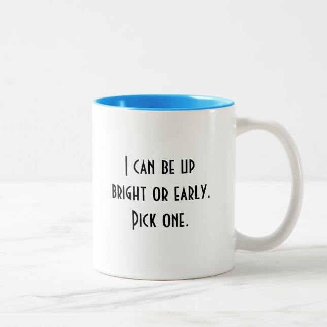 I Can Be Up Bright OR Early Mug (Right)