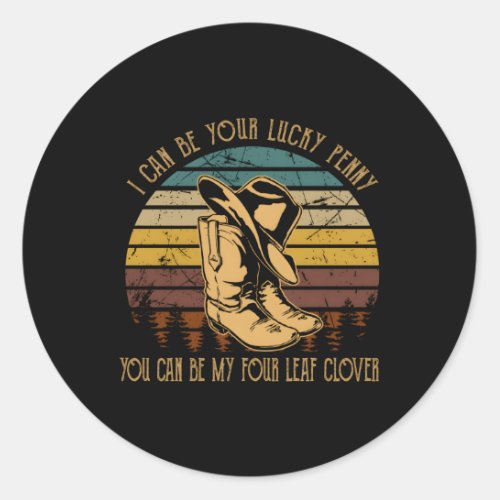 I Can_Be Your LuckyS Penny You Can_Be My Four_Lea Classic Round Sticker