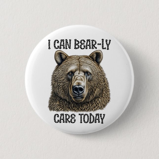 I Can Bear-ly Care Today | Sarcastic Bear Pun Button (Front)