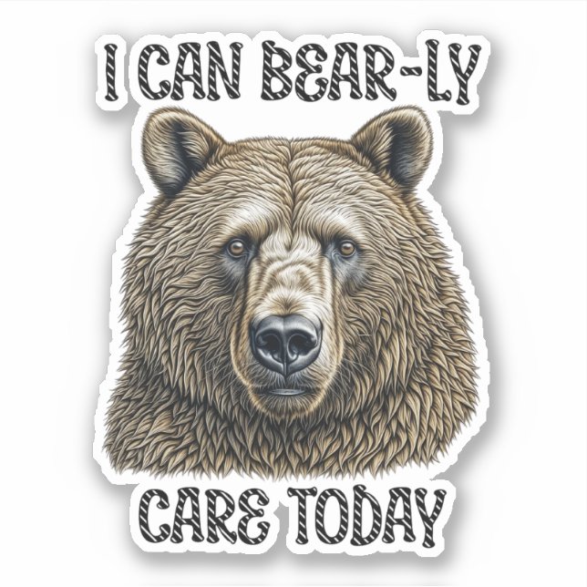 I Can Bear-ly Care Today | Sarcastic Bear Pun Sticker (Front)