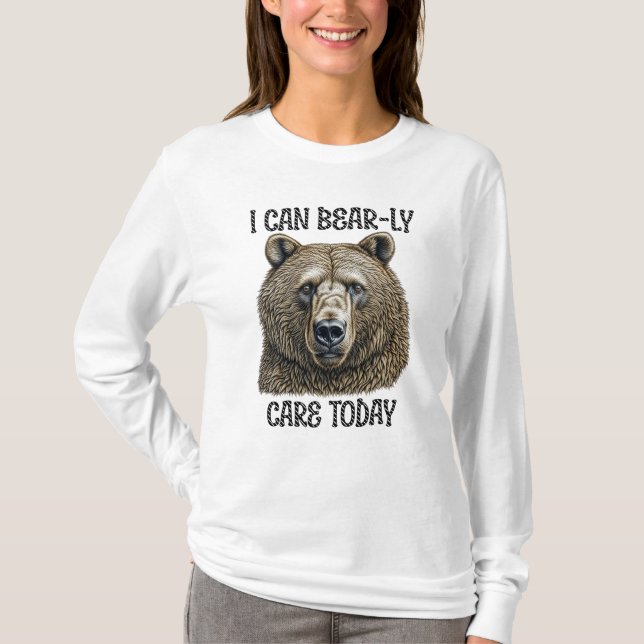 I Can Bear-ly Care Today | Sarcastic Bear Pun T-Shirt (Front)