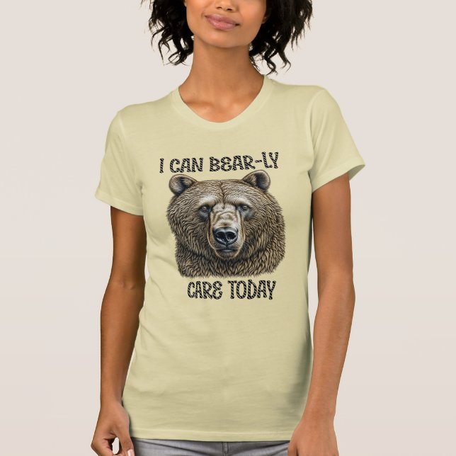 I Can Bear-ly Care Today | Sarcastic Bear Pun T-Shirt (Front)