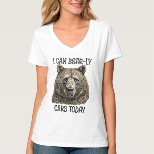 I Can Bear_ly Care Today  Sarcastic Bear Pun T_Shirt