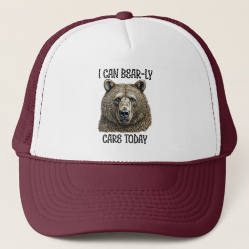 I Can Bear_ly Care Today  Sarcastic Bear Pun Trucker Hat