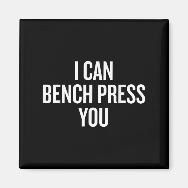 I Can Bench Press You Funny  Magnet (Front)