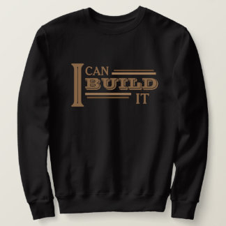I Can Build It Sweatshirt