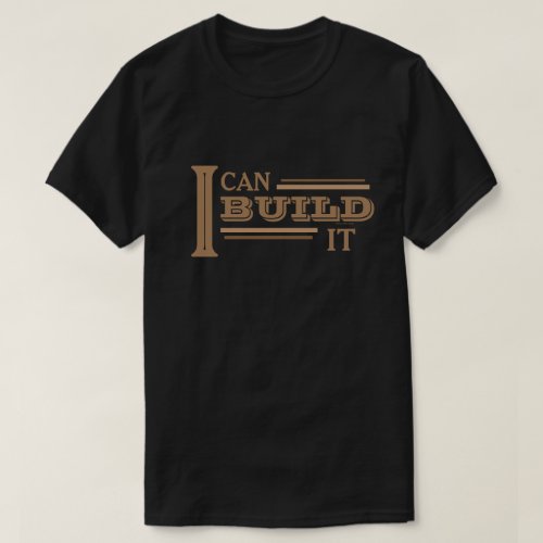I Can Build It T-Shirt