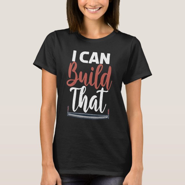 I Can Build That Statement Carpentry Woodworker T-Shirt (Front)