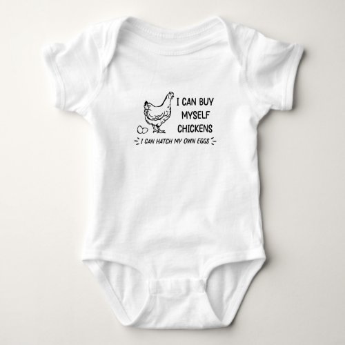 I Can Buy Myself Chicken I Can Hatch My Own Eggs Baby Bodysuit