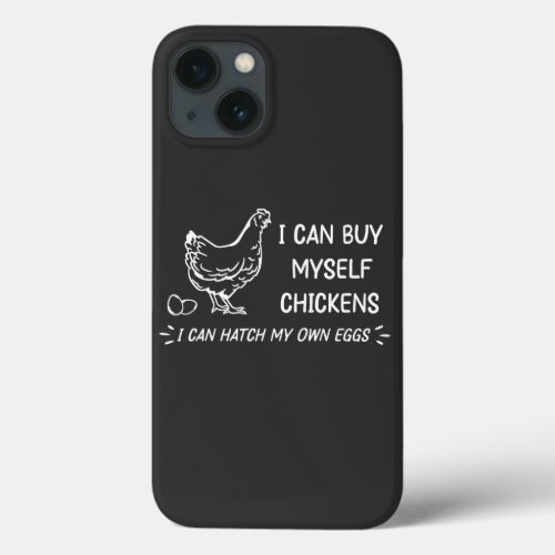 I Can Buy Myself Chicken I Can Hatch My Own Eggs iPhone 13 Case